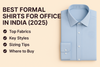 Best Formal Shirts for Office Wear in India (2025)